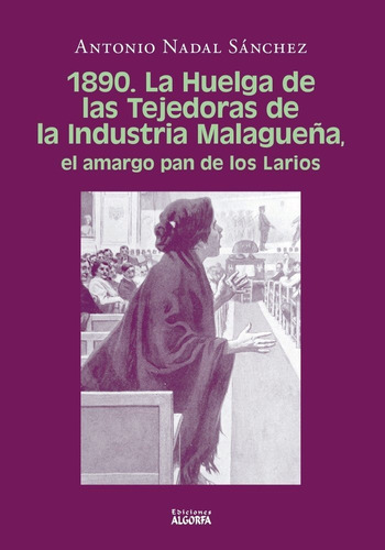 1890 La Huelga De Las Tejedoras De La Industria Malagueãâa, De Nadal Sánchez, Antonio. Editorial Ediciones Algorfa, Tapa Blanda En Español