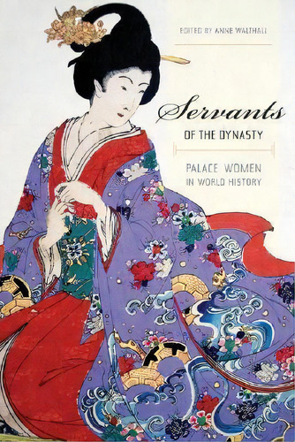 Servants Of The Dynasty, De Anne Walthall. Editorial University California Press, Tapa Blanda En Inglés