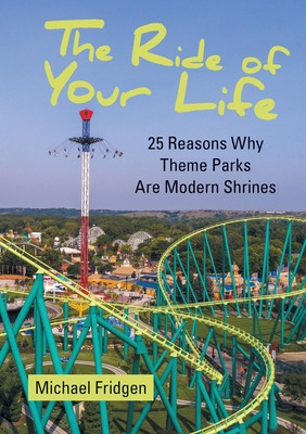 Libro The Ride Of Your Life: 25 Reasons Why Theme Parks A...