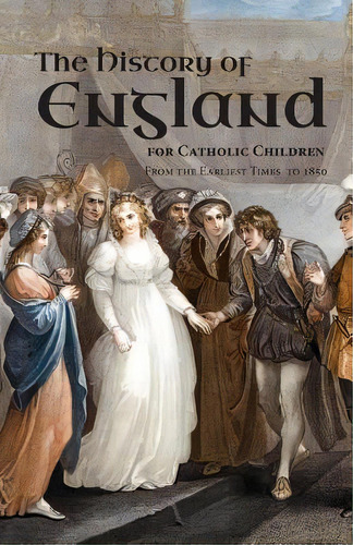 A History Of England For Catholic Children: From The Earliest Times To 1850, De Lambert, Burns &.. Editorial Hillside Education, Tapa Blanda En Inglés