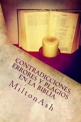 Contradicciones, Errores Y Plagios En La Biblia : Ensayo Sob