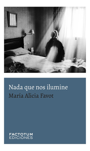 Nada Que Nos Ilumine - María Alicia Favot