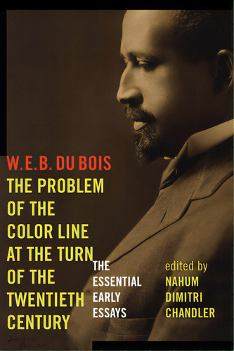 The Problem Of The Color Line At The Turn Of The Twentieth Century: The Essential Early Essays, De Bois, W. E. B. Du. Editorial Fordham Univ Pr, Tapa Blanda En Inglés