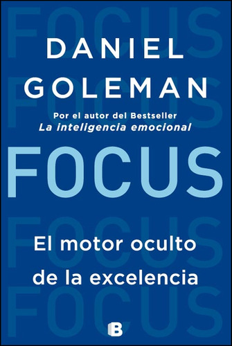 Focus - El Motor Oculto De La Excelencia, de Goleman, Daniel. Editorial Ediciones B, tapa blanda en español