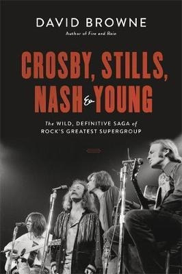 Crosby, Stills, Nash And Young : The Wild, Definitive Sag...
