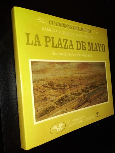 La Plaza De Mayo. Gutiérrez & Berjman. Cuadernos Del Águila.