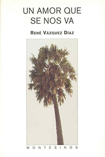 Un amor que se nos va (Narrativa), de Vázquez Díaz, René. Editorial MONTESINOS, tapa pasta blanda en español, 2006