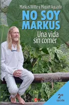 Comprar No Soy Markus Una Vida Sin Comer - Markus Witte Y,miguel Agu