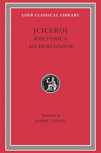 Cicero: Rhetorica Ad Herennium (loeb Classical Library No. 4