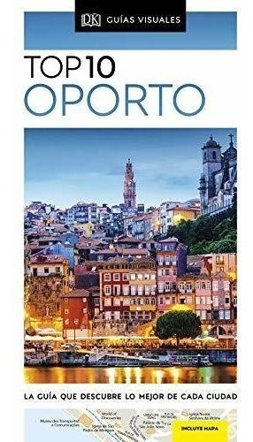 Oporto (guías Visuales Top 10): La Guía Que Descubre Lo Mejo