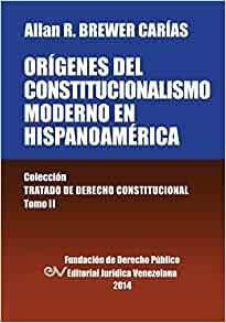 Origenes Del Constitucionalismo Moderno En Hispanoamerica Co