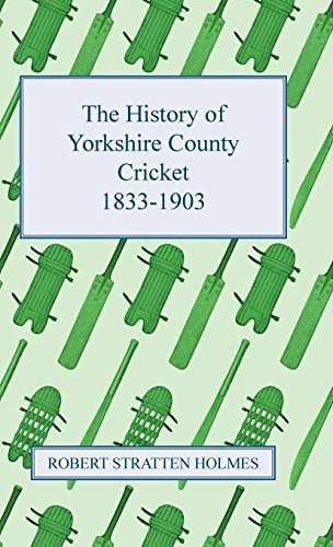 The History Of Yorkshire County Cricket 18331903