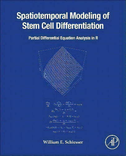 Spatiotemporal Modeling Of Stem Cell Differentiation : Partial Differentiation Equation Analysis ..., De William E. Schiesser. Editorial Elsevier Science & Technology, Tapa Blanda En Inglés