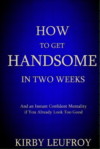 How To Get Handsome In Two Weeks, De Leufroy, Kirby. Editorial Createspace, Tapa Blanda En Inglés