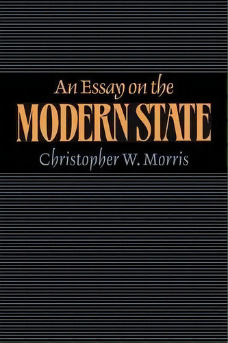 An Essay On The Modern State, De Christopher W. Morris. Editorial Cambridge University Press, Tapa Blanda En Inglés