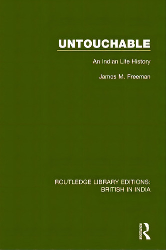 Untouchable: An Indian Life History, De Freeman, James M.. Editorial Routledge, Tapa Blanda En Inglés