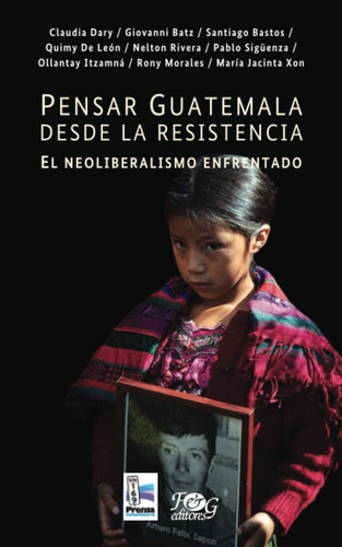 Libro: Pensar Guatemala Desde Resistencia. El Neoliberalis