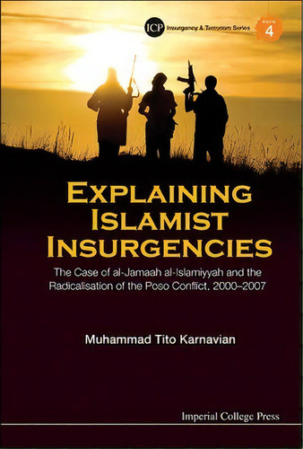 Explaining Islamist Insurgencies: The Case Of Al-jamaah Al-islamiyyah And The Radicalisation Of T..., De Muhammad Tito Karnavian. Editorial Imperial College Press, Tapa Dura En Inglés