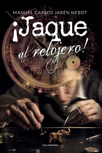 Libro ¡jaque Al Relojero!de Manuel Carlos Jarén Nebot