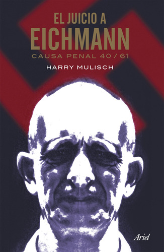 El juicio a Eichmann: Causa Penal 40/61, de Mulisch, Harry. Serie Fuera de colección Editorial Ariel México, tapa blanda en español, 2014