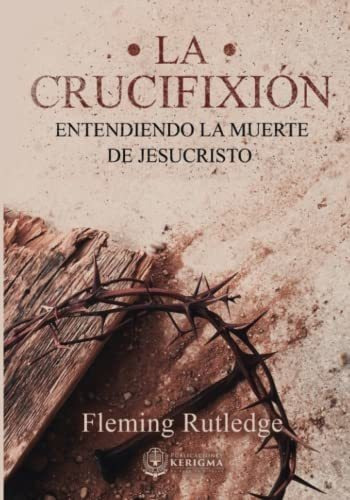 Libro : La Crucifixion: Entendiendo La Muerte De Jesucristo