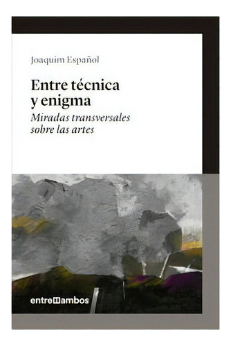 Entre Tecnica Y Enigma, De Espanol Llorens Joaq., Vol. Abc. Editorial Entre Ambos, Tapa Blanda En Español, 1