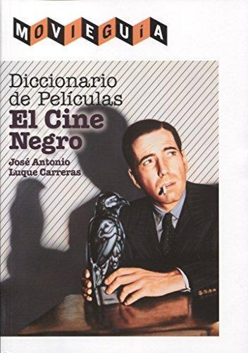 Diccionario De Películas - El Cine Negro, de José Antonio Luque Carreras. Editorial T&B Editores, tapa blanda en español