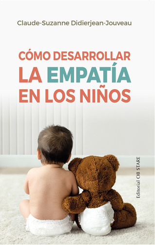 Cómo desarrollar la empatía en los niños, de Didierjean-Jouveau, Claude-Suzanne. Editorial Ob Stare, tapa blanda en español, 2022
