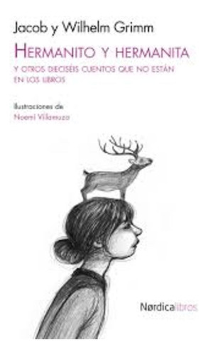 Hermanito Y Hermanita, de Grimm Jacob / Grimm Wilhelm. Editorial Nordica, tapa blanda, edición 1 en español, 2012