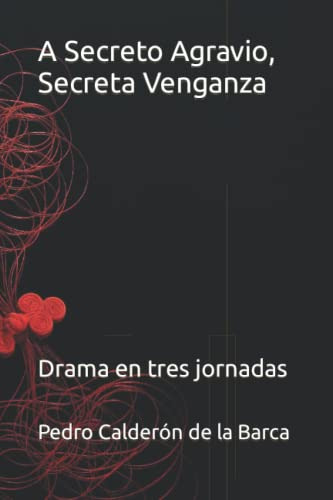 A Secreto Agravio Secreta Venganza: Drama En Tres Jornadas