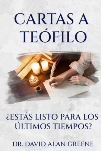 Cartas A Teofilo: ¿estas Listo Para Los Ultimos Tiempos?