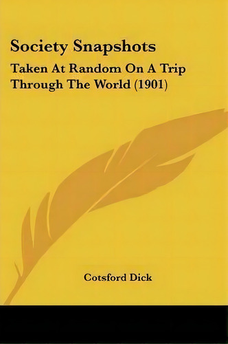 Society Snapshots, De Cotsford Dick. Editorial Kessinger Publishing, Tapa Blanda En Inglés