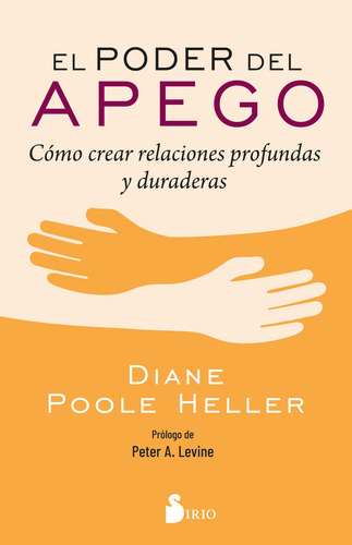 El poder del apego: Cómo crear relaciones profundas y duraderas, de Poole Heller, Diane. Editorial Sirio, tapa blanda en español, 2022