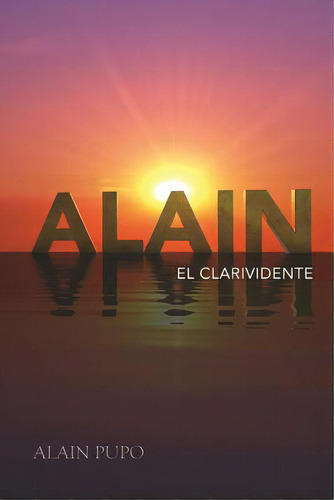 Alain El Clarividente, De Pupo, Alain. Editorial Createspace, Tapa Blanda En Español