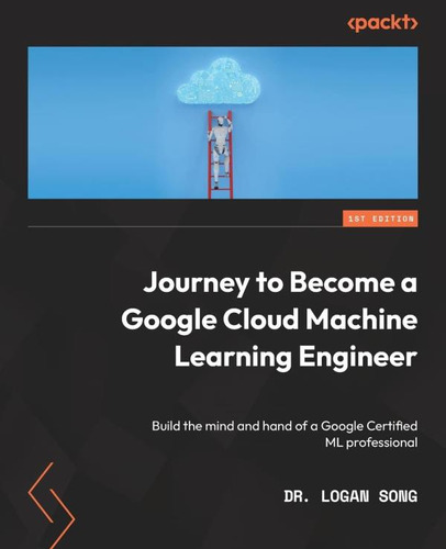 Libro: Journey To Become A Google Cloud Machine Learning The