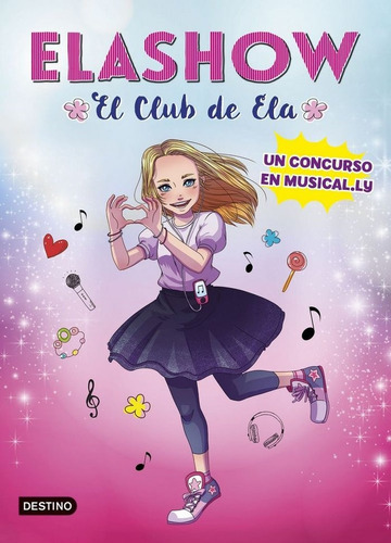 Elashow. Un concurso en Musical.ly, de Martinez, Elaia. Editorial Destino Infantil & Juvenil, tapa dura en español