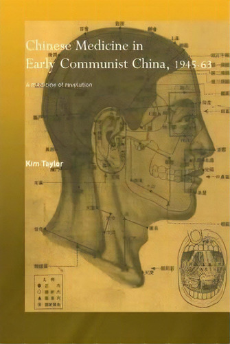 Chinese Medicine In Early Communist China, 1945-1963, De Kim Taylor. Editorial Taylor Francis Ltd, Tapa Blanda En Inglés