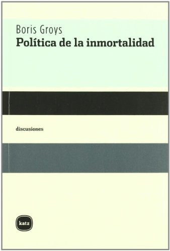 Politica De La Inmortalidad, De Groys., Vol. Abc. Editorial Katz Editores, Tapa Blanda En Español, 1