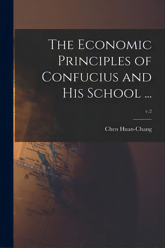 The Economic Principles Of Confucius And His School ...; V.2, De Chen Huan-chang. Editorial Legare Street Pr, Tapa Blanda En Inglés