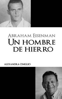 Libro Abraham Eisenman : Un Hombre De Hierro - Alexandra ...