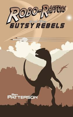Libro Robo-raptors And The Gutsy Rebels - Ben Patterson