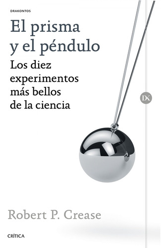 El Prisma Y El Péndulo - Crease, Robert P.