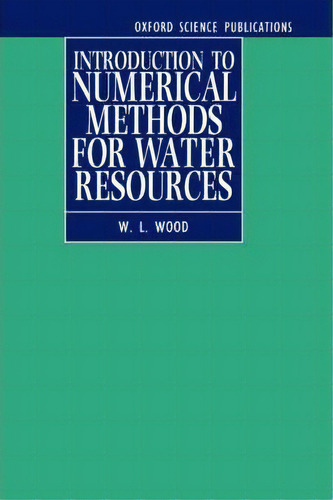 Introduction To Numerical Methods For Water Resources, De W.l. Wood. Editorial Oxford University Press, Tapa Dura En Inglés