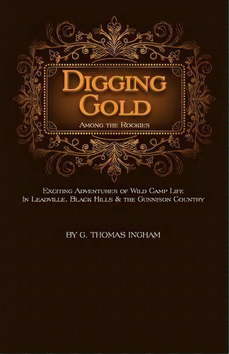 Digging Gold Among The Rockies, De George Thomas Ingham. Editorial Western Reflections Publishing Company, Tapa Blanda En Inglés