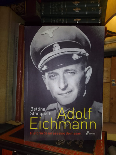 Stangneth: Adolf Eichmann. Historia Asesino De Masas. Edhasa