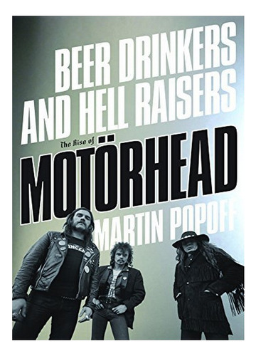 Beer Drinkers And Hell Raisers - The Rise Of Motörhead. Eb01