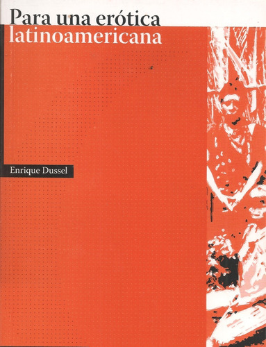 Para Una Erótica Latinoamericana / Enrique Dussel