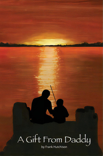 A Gift From Daddy, De Hutchison, Frank. Editorial Createspace, Tapa Blanda En Inglés