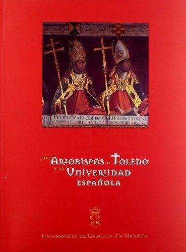 ARZOBISPOS DE TOLEDO Y LA UNIVERSIDAD ESPAÃÂOLA, LOS, de VV. AA.. Editorial Ediciones de la Universidad de Castilla-La Mancha, tapa dura en español