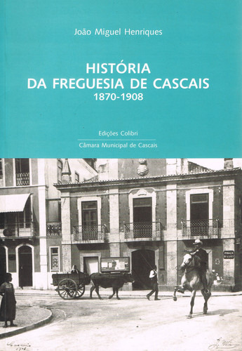 Livro -  História Da Freguesia De Cascais: 1870-1908 - Uma Proposta De Estudo